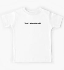 Thats What She Said Kids T-Shirt
