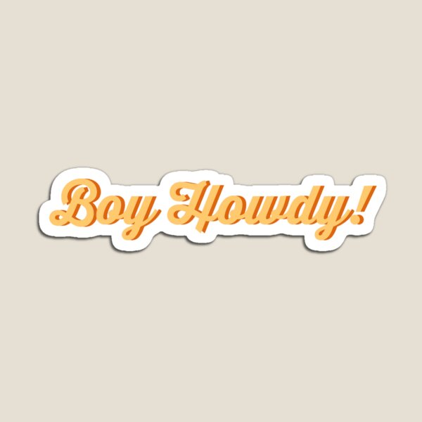 Boy Howdy Gifts & Merchandise Redbubble