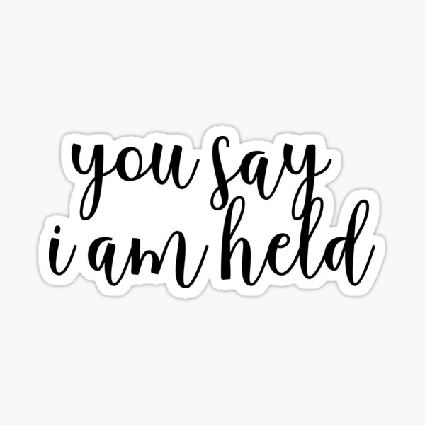 you-say-i-am-held-sticker-for-sale-by-mapetitefleur-redbubble