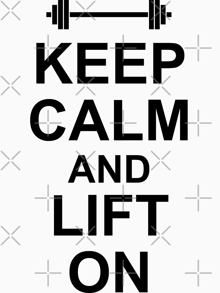 "KEEP CALM AND LIFT ON Gym Design for Lifters Black on White" Tshirt for Sale by ramiro