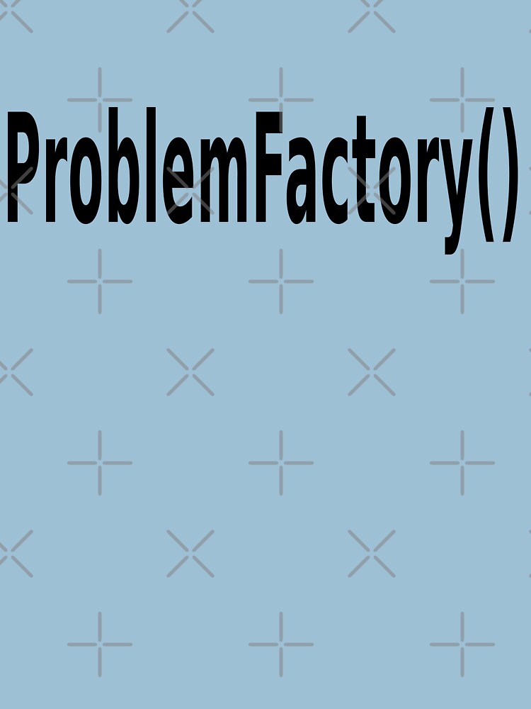 ProblemFactory() - Programmer Humor for Java Developers - Black on White by ramiro