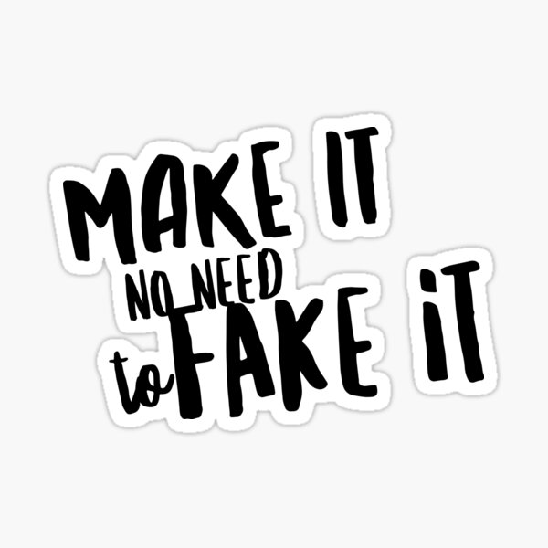 Dynamic Slogan Apparel Accessories No Need To Fake it! Sticker