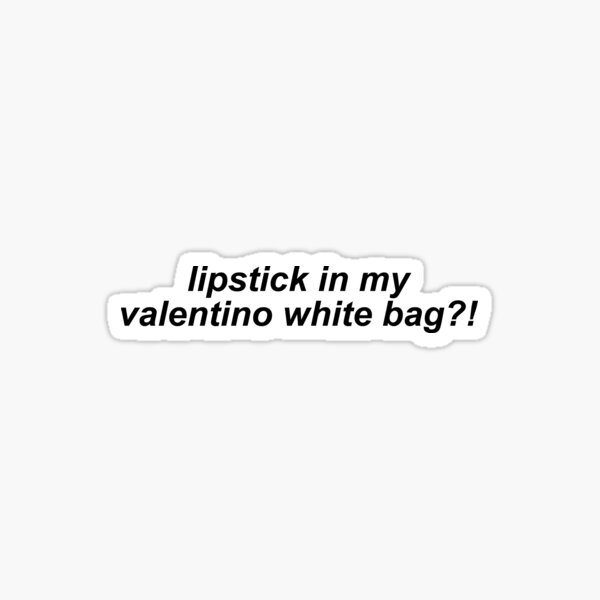 ""Lipstick in my valentino white bag?!" Vine Quote" Sticker by