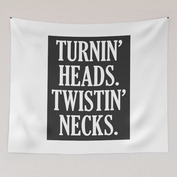 Item preview, Turnin' Heads Twistin' Necks designed and sold by kjanedesigns.