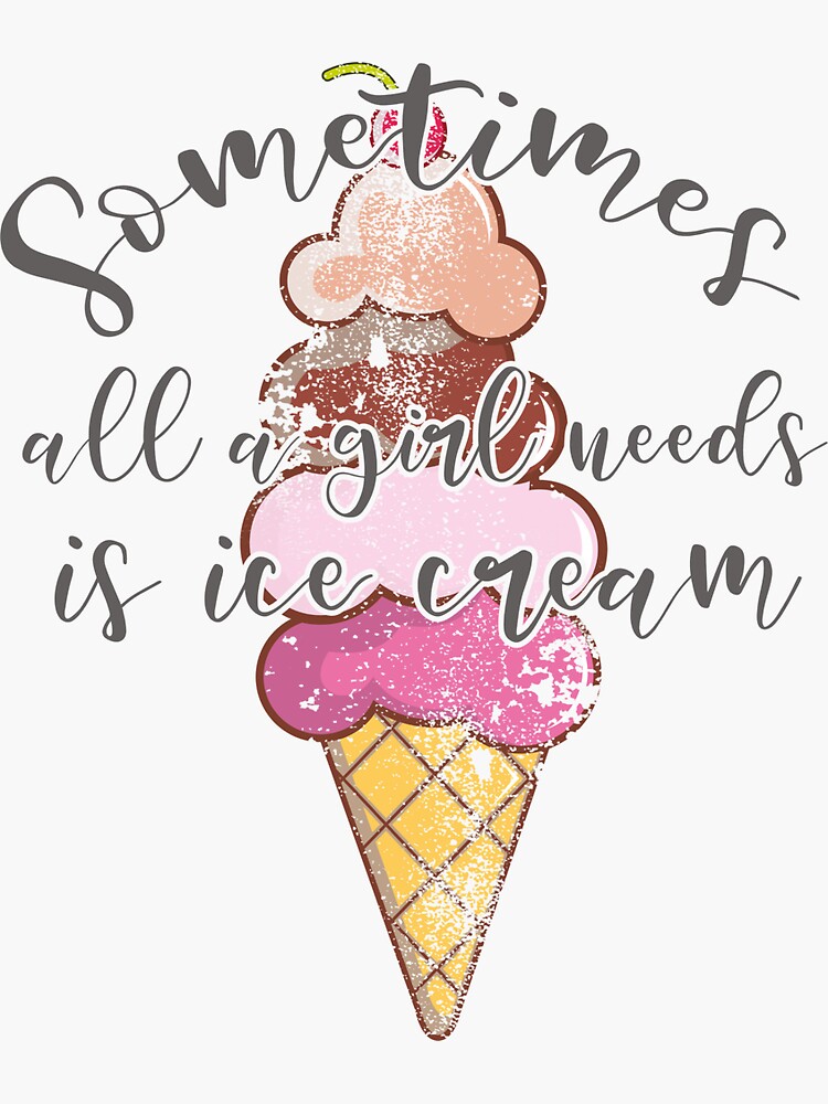 "Ice Cream Lover Gift Girl Needs Ice Cream Gift" Sticker for Sale by