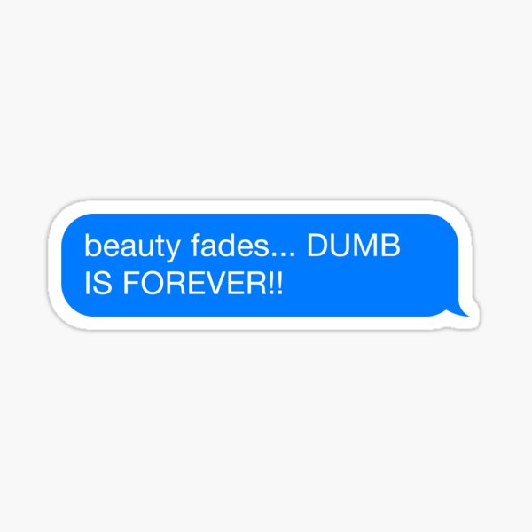 Item preview, Beauty Fades... Dumb is FOREVER! designed and sold by CYB3R D3SIGN.