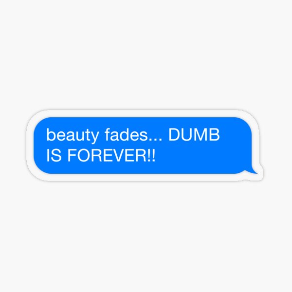 Item preview, Beauty Fades... Dumb is FOREVER! designed and sold by CYB3R D3SIGN.