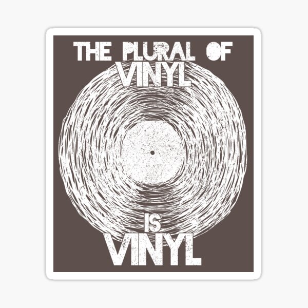 "The Plural Of Vinyl Is Vinyl" Sticker for Sale by siggyspatsky Redbubble