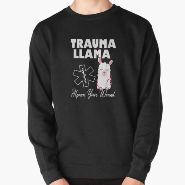 Trauma llama alpaca your wound Nurse Pullover Sweatshirt