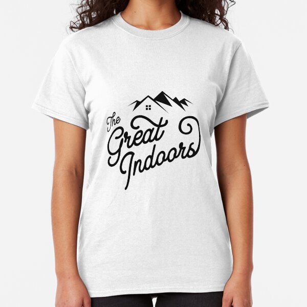The Great Indoors Classic T-Shirt