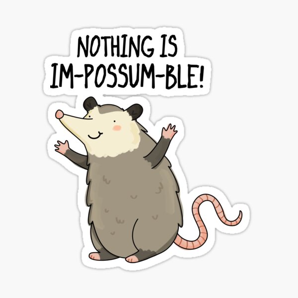Nothing Is Im-possum-Ble Animal Pun Sticker