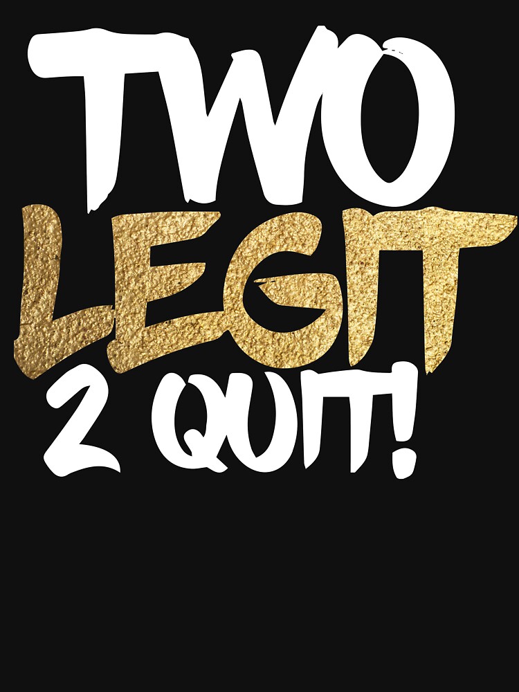2 legit 2 quit meaning