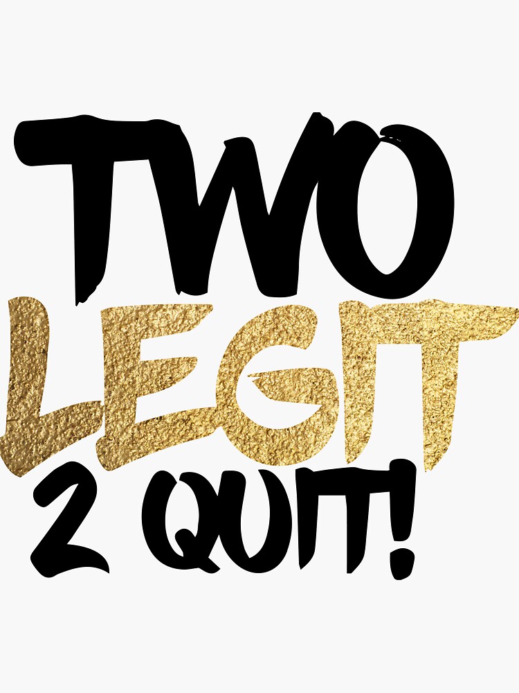 2 legit 2 quit