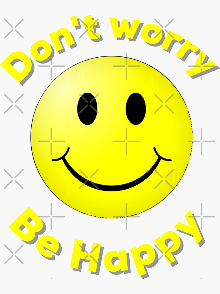 Don T Worry Be Happy Smiley Face Emoji Sticker By Stephanylangeva Redbubble