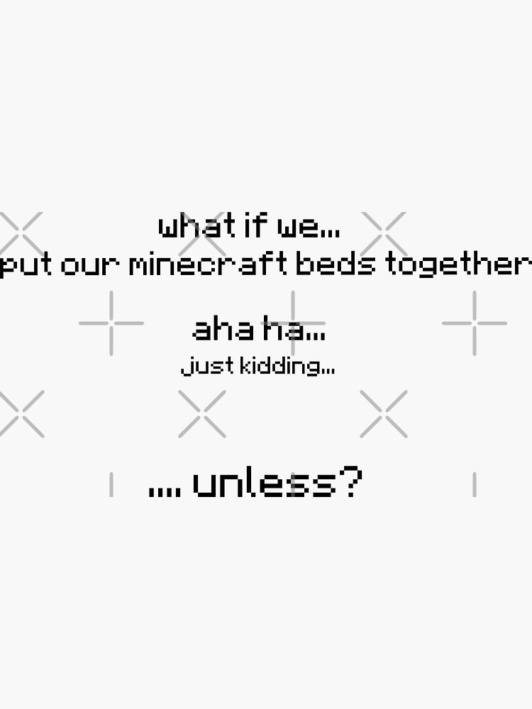 "What if we put our minecraft beds together..." Sticker for Sale by