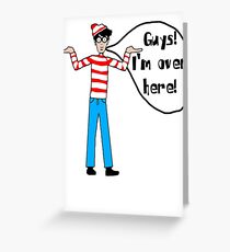 Wally's Here Greeting Card