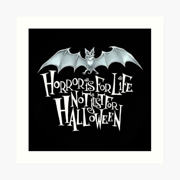 Horror is For Life, Not Just For Halloween - Light Version (Black Background) Art Print