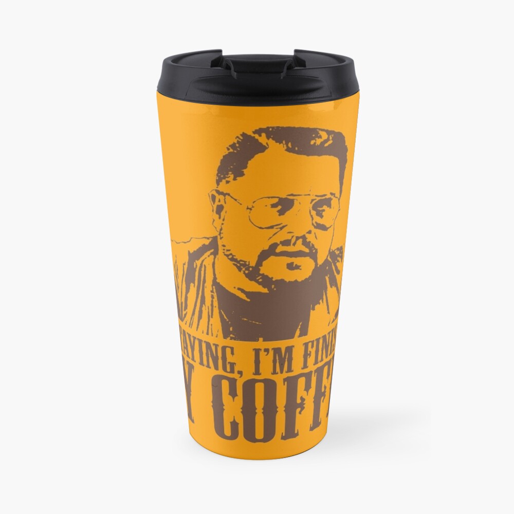 I'm Staying, I'm Finishing My Coffee The Big Lebowski Tshirt Travel Mug