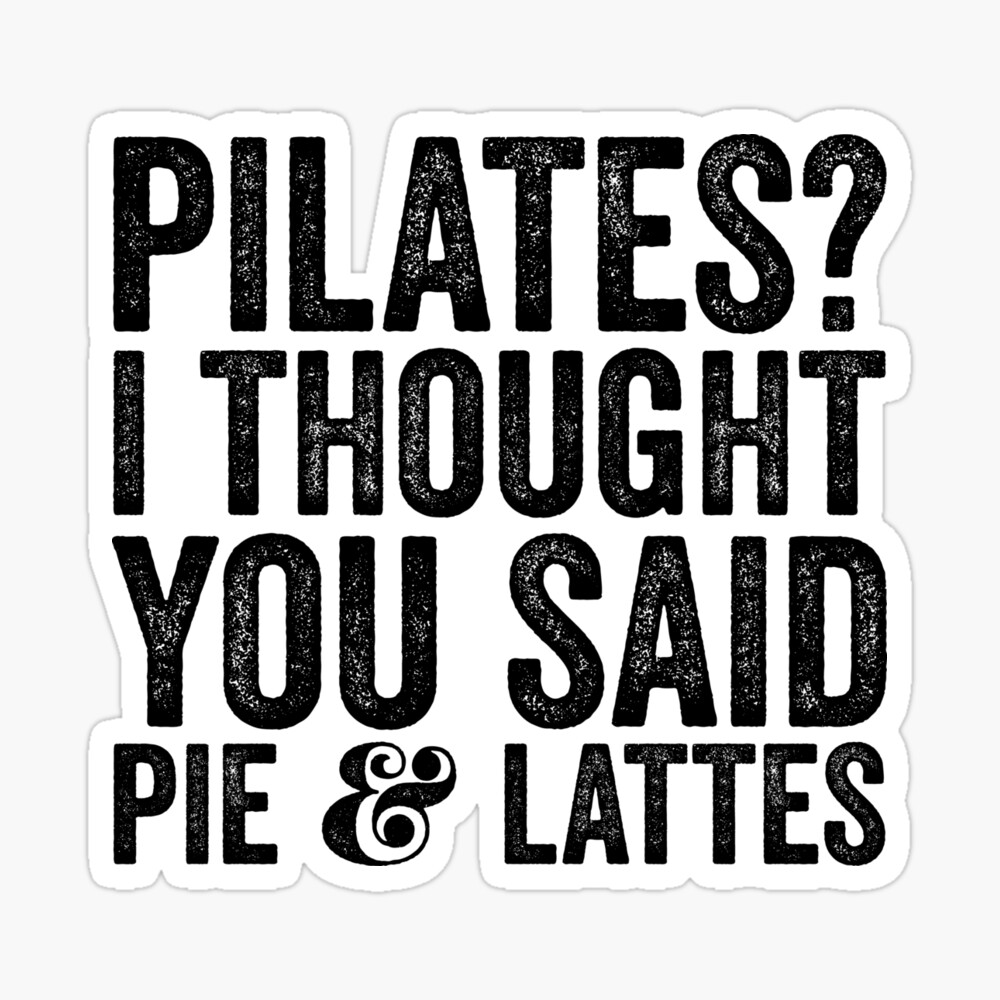 Pilates I Thought You Said Pie And Lattes - Sarcastic Saying Photographic Print