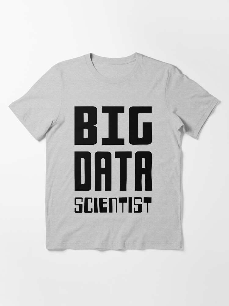 Alternate view of BIG DATA SCIENTIST - Self-ironic Design for Data Scientists Essential T-Shirt