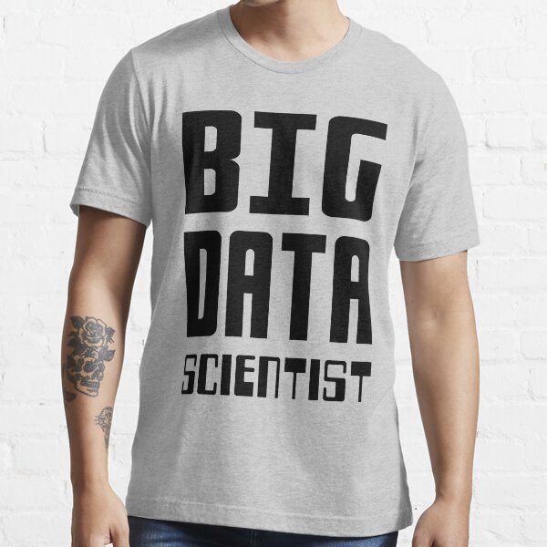 BIG DATA SCIENTIST - Self-ironic Design for Data Scientists Essential T-Shirt