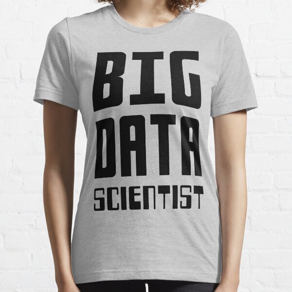 BIG DATA SCIENTIST - Self-ironic Design for Data Scientists Essential T-Shirt
