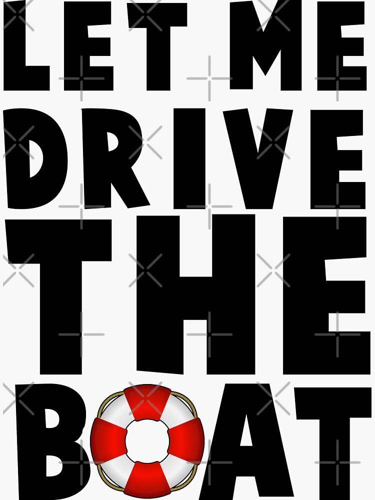 "Let Me Drive The Boat" Sticker for Sale by UrbanVisuals Redbubble