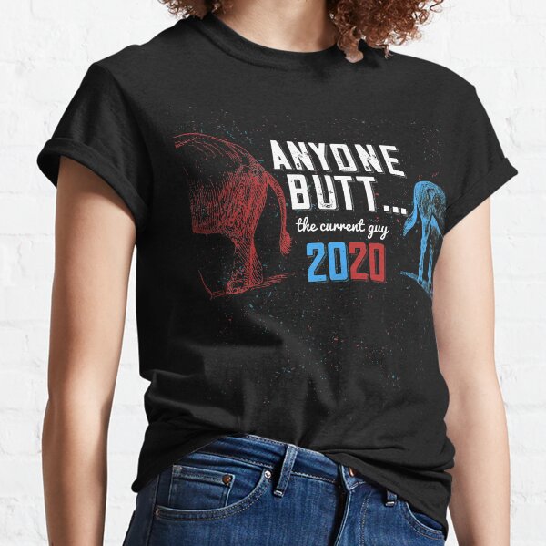 ANYONE BUTT... the current guy. 2020 Election Humor Classic T-Shirt