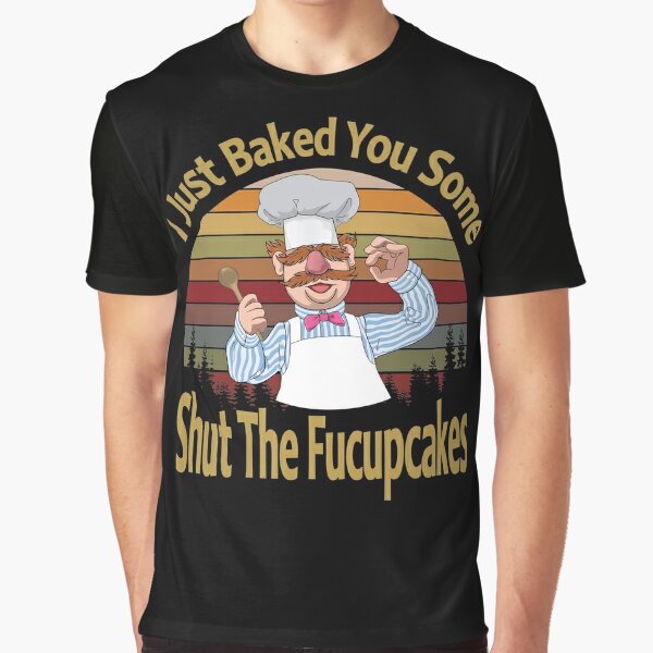 I just baked you some shut the fucupcakes Vert Der Ferk  cook Swedish Chef Funny tshirt  2019 saying Men Women  Graphic T-Shirt