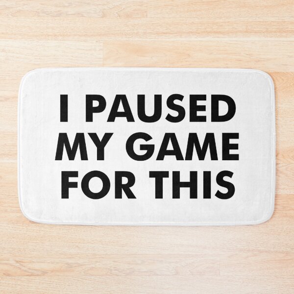 Item preview, I PAUSED MY GAME FOR THIS designed and sold by aydapadi.