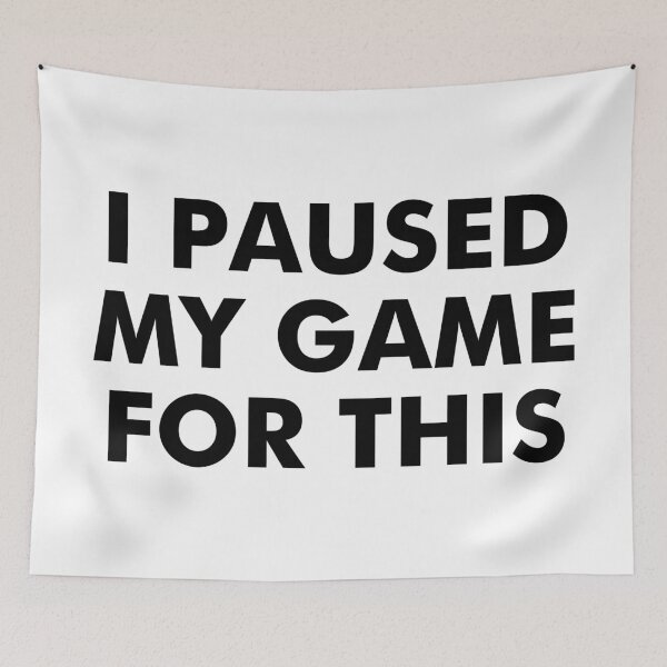 Item preview, I PAUSED MY GAME FOR THIS designed and sold by aydapadi.
