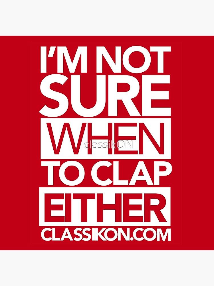 I'm not sure when to clap either - Red by classikON