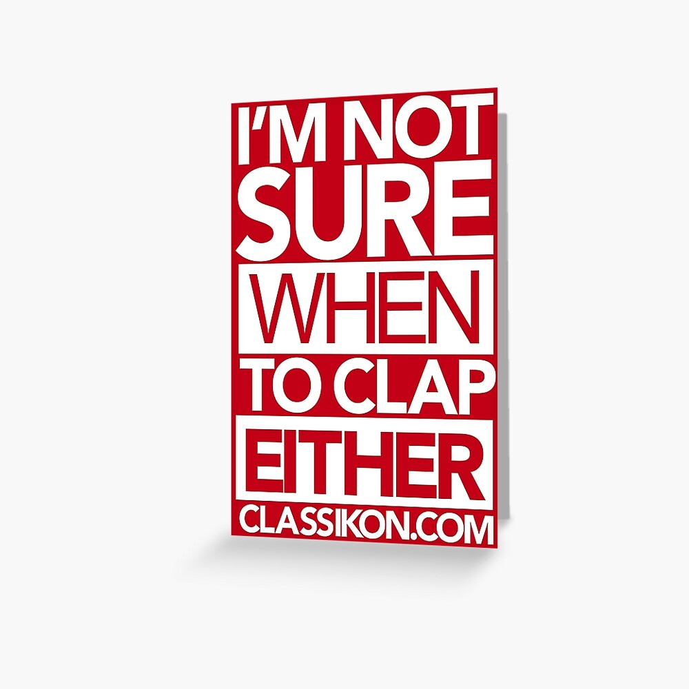 I'm not sure when to clap either - Red Greeting Card