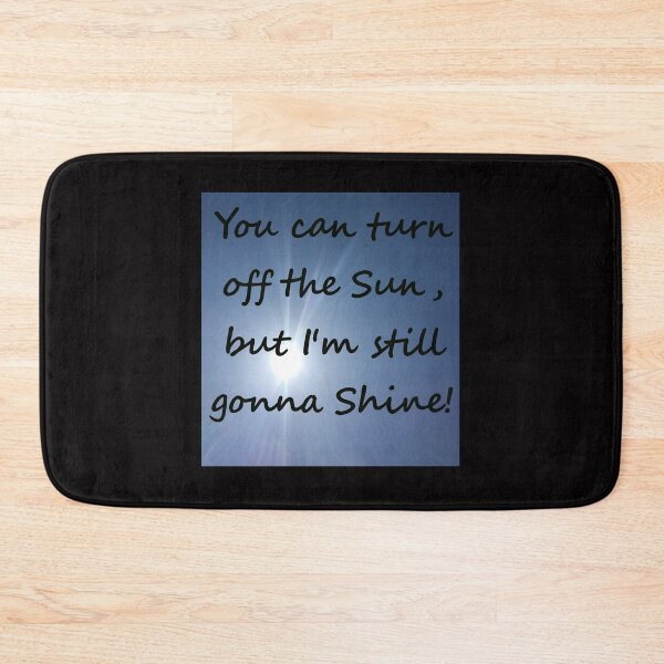 Item preview, You can turn off the sun, I'm still gonna shine! designed and sold by GroovyColors.