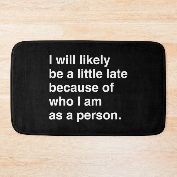 Item preview, LATE BECAUSE OF WHO I AM White Text designed and sold by aydapadi.