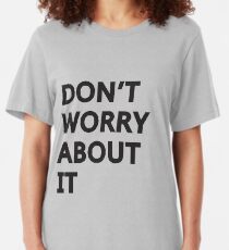 Don't Worry About It Slim Fit T-Shirt