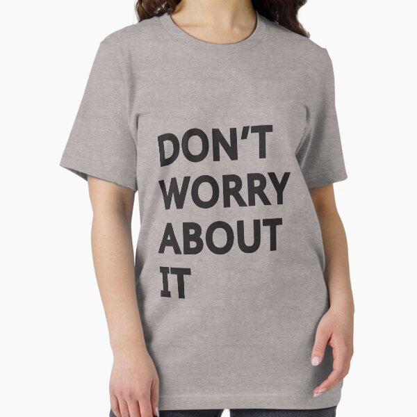 Item preview, Don't Worry About It designed and sold by Michellef01.