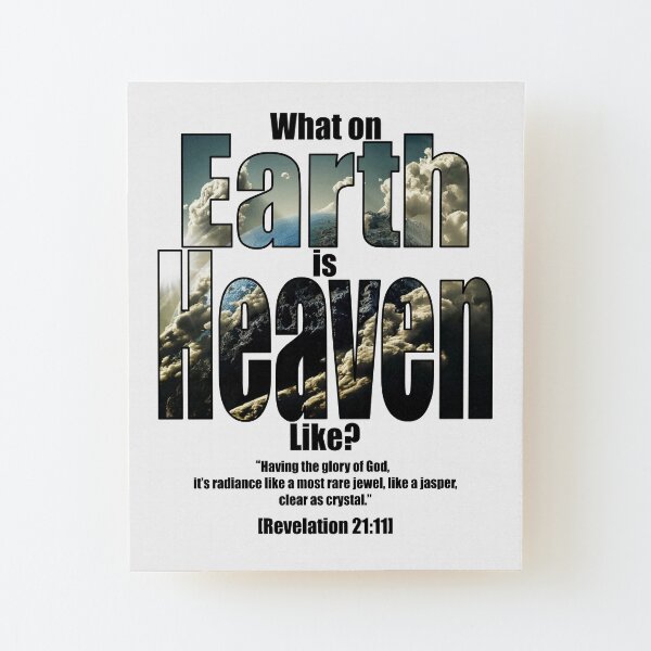 What on earth is heaven like? Wood Mounted Print
