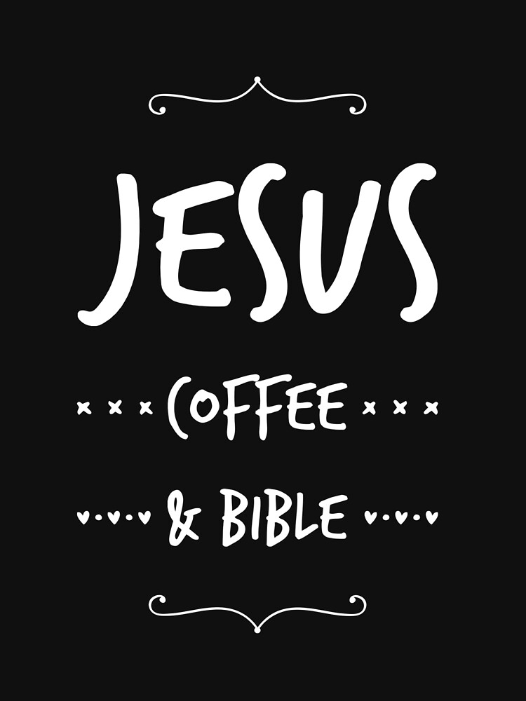 "Jesus, Coffee & Bible" Tshirt for Sale by jykim48 Redbubble