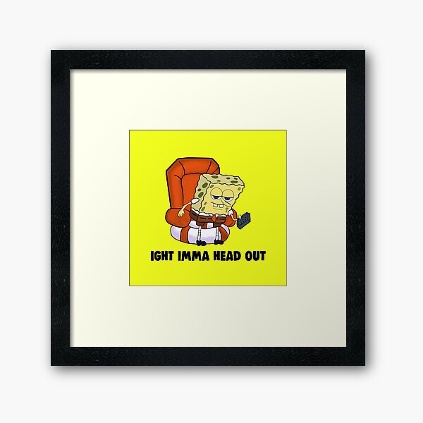 Ight Imma Head Out Meme Framed Art Print