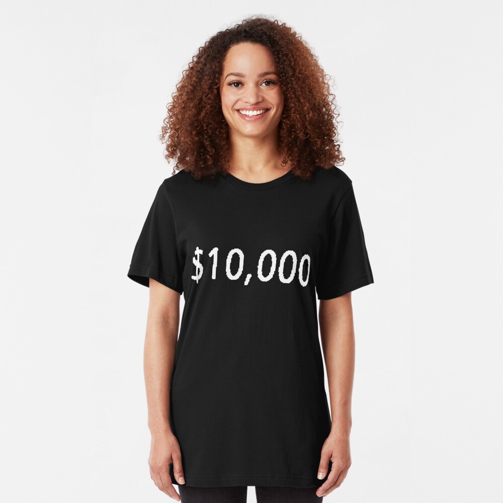 $10, 000. Slim Fit T-Shirt