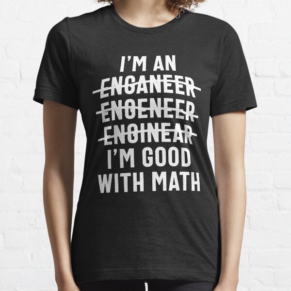 Engineer. I'm Good With Math Essential T-Shirt