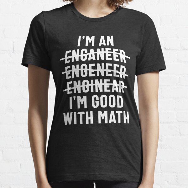 Engineer. I'm Good With Math Essential T-Shirt