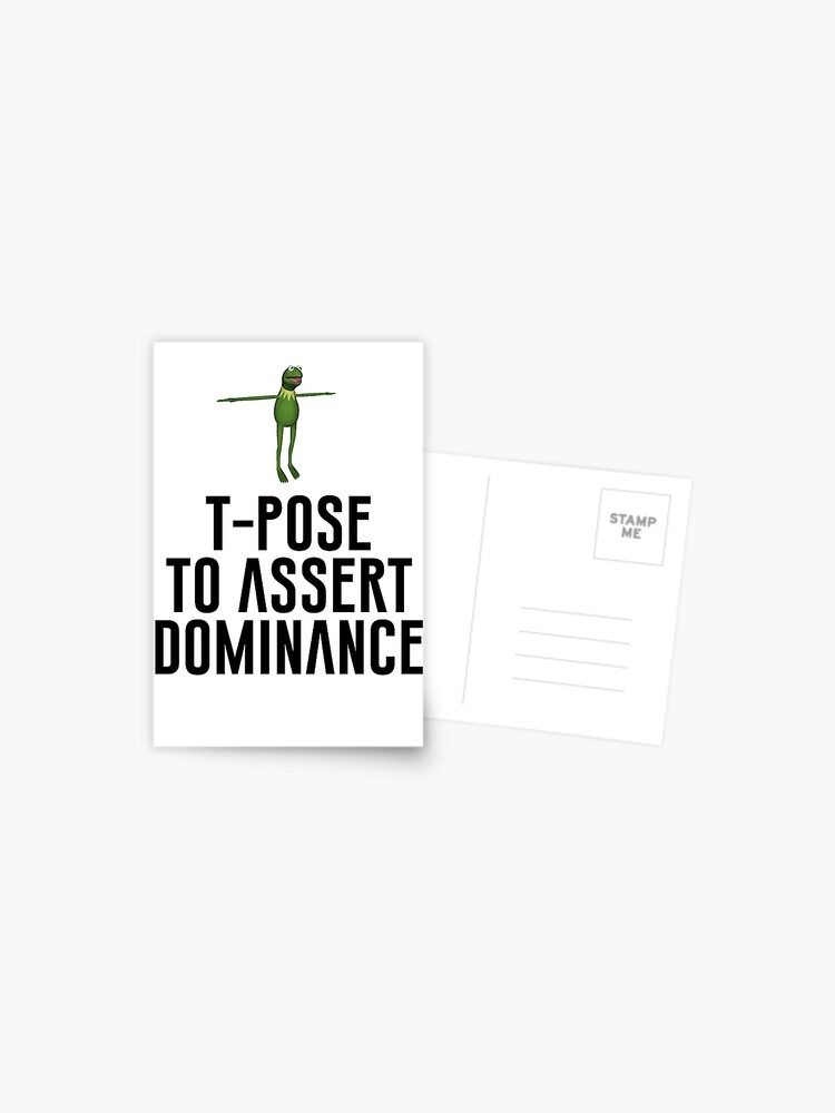 T-Pose To Assert Dominance Poster for Sale by artsylab