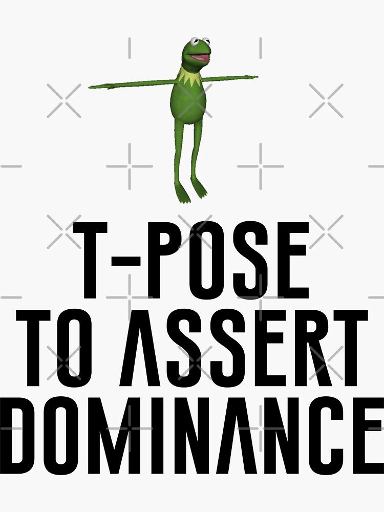 T-Pose To Assert Dominance - Meme - Posters and Art Prints | TeePublic