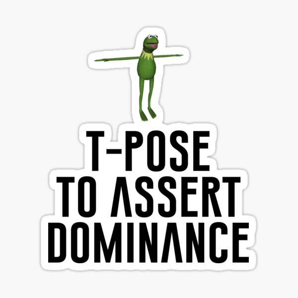 T-Pose To Assert Dominance | Mounted Print