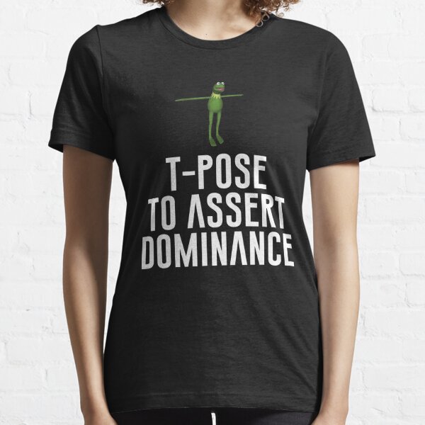 Copy Of T Pose To Assert Dominance T Shirt By Artsylab Redbubble - roblox t pose assert dominance meme t shirt products