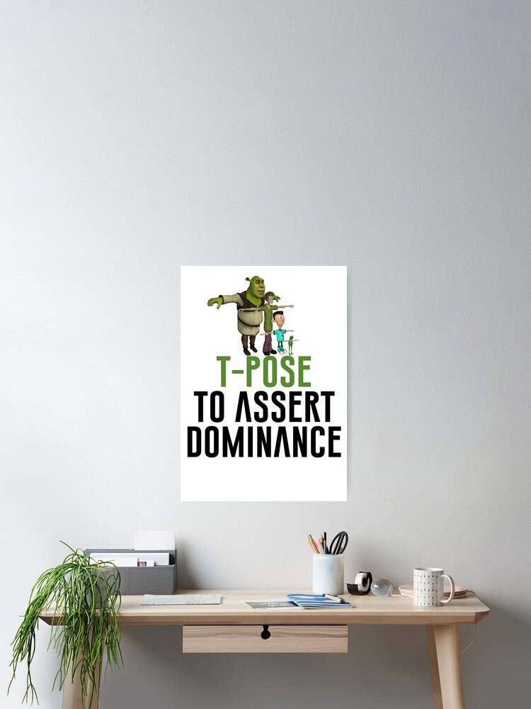 T-Pose To Assert Dominance | Mounted Print