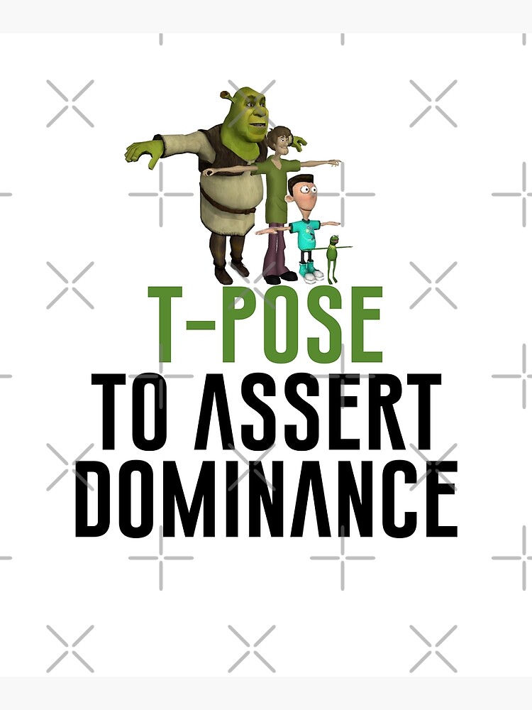 T-Pose To Assert Dominance | Mounted Print