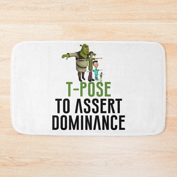 Item preview, T-Pose To Assert Dominance designed and sold by artsylab.